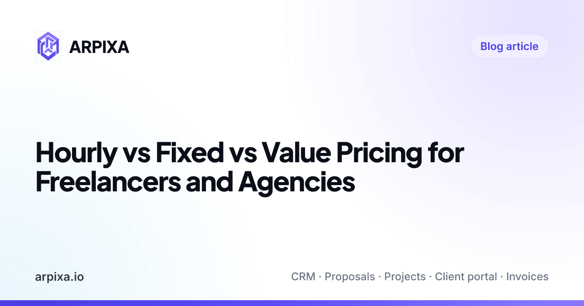 Hourly vs Fixed vs Value Pricing for Freelancers and Agencies