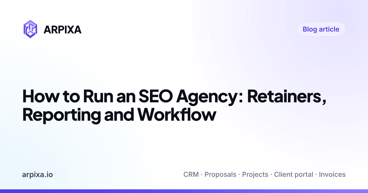 How to Run an SEO Agency: Retainers, Reporting and Workflow